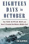 Eighteen Days in October: The Yom Kippur War and How It Created the Modern Middle East