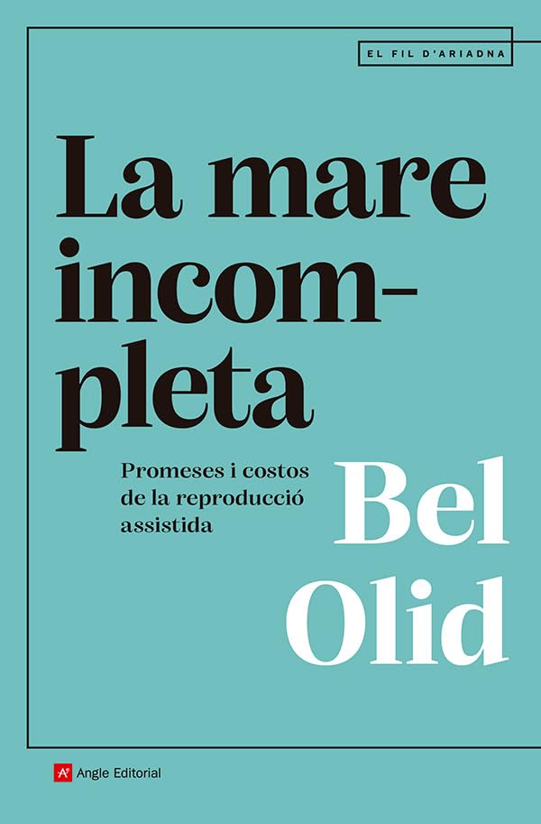 La mare incompleta: Promeses i costos de la reproducció assistida (Paperback)