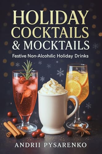 Holiday Cocktails & Mocktails: Festive Non-Alcoholic Drinks Cookbook for Every Celebration with Easy Mocktail Recipes for Family & Kids (Valentine's Day Cookbooks 7)