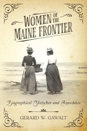 Women of the Maine Frontier: Biographical Sketches and Anecdotes (Paperback)