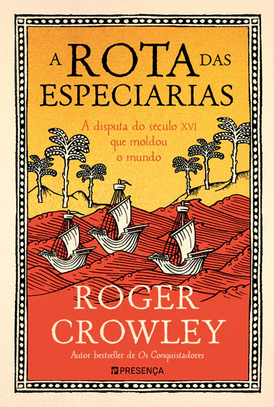 A Rota das Especiarias: A disputa do século XVI que moldou o mundo contemporâneo