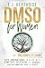 DMSO for Women: The Complet...