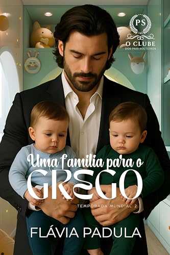 Uma Família para o Grego (O CLUBE DOS PAIS SOLTEIROS - Temporada Mundial Livro 2) (Portuguese Edition)