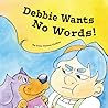 Debbie Wants No Words Debbie Wants No Words