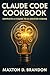 Claude Code Cookbook by Maxton D. Brandon