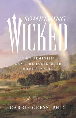 Something Wicked: Why Feminism Can't Be Fused with Christianity (Hardcover)