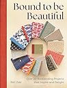 Bound to be Beautiful: Over 20 Bookbinding Projects that Inspire and Delight