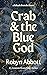 Crab & the Blue God (These ...