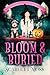 Bloom & Buried by Scarlett Moss