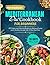 Mediterranean Diet Cookbook for Beginners: 100 Unique and Delicious Recipes for Balanced Eating and Healthy Life Style with 30-Days Meal Plan