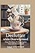 Declutter While Overwhelmed: Clear the Chaos, Decluttering for Busy and Stressed Minds