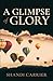 A Glimpse of Glory by Shandi Carrier