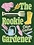 The Rookie Gardener