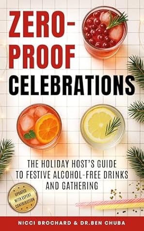 Zero-Proof Celebrations : The Holiday Host’s Guide to Festive Alcohol-Free Drinks and Gatherings