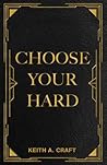 Choose Your Hard:...