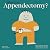 What Is an Appendectomy?: H...
