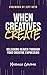 When Creatives Create: Releasing Heaven Through Your Creative Expression