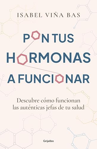 Pon tus hormonas a funcionar: Descubre cómo funcionan las auténticas jefas de tu salud (Spanish Edition)