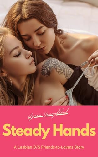 Steady Hands: A Lesbian D/s Friends-to-Lovers Story (Kindle Edition)