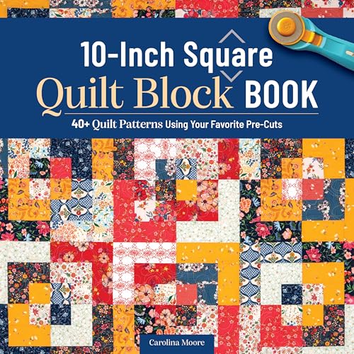 10-Inch Square Quilt Block Book: 40+ Quilt Patterns Using Your Favorite Pre-Cuts (Kindle Edition)
