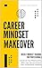 Career Mindset Makeover: We...