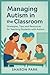 Managing autism in the classroom by Sharon Park