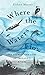 Where the Waters Flow: The ...