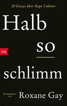 Halb so schlimm: 29 Essays über Rape Culture (German Edition)