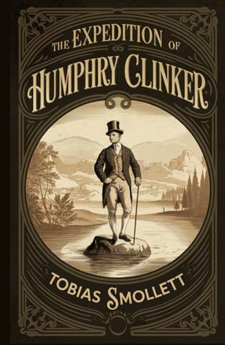 The Expedition of Humphry Clinker: A Classic Historical Novel and Georgian Society Satire