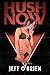 Hush Now by Jeff    O'Brien