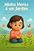 Minha Mente e um Jardim (Meu Jeitinho de Ser. Especial para a... by Mishelliny Kelly