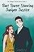 Part Three: Starring Juniper Justice (The Juniper Justice Series)