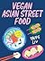 Vegan Asian Street Food: Ov...