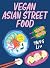 Vegan Asian Street Food by Yang Liu