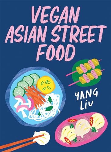 Vegan Asian Street Food: Over 80 Plant-based Recipes for Every Occasion (Kindle Edition)