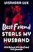 Best Friend Steals My Husband by Lysandra Lux