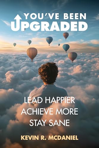You've Been Upgraded: Lead Happier Achieve More Stay Sane (Kindle Edition)
