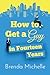 How to Get a Guy in Fourteen Years by Brenda Michelle