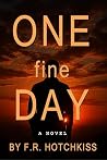 ONE FINE DAY by Frank R. Hotchkiss ONE FINE DAY by Frank R. Hotchkiss