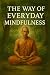 The Way of Everyday Mindfulness by Pete Cossaboon