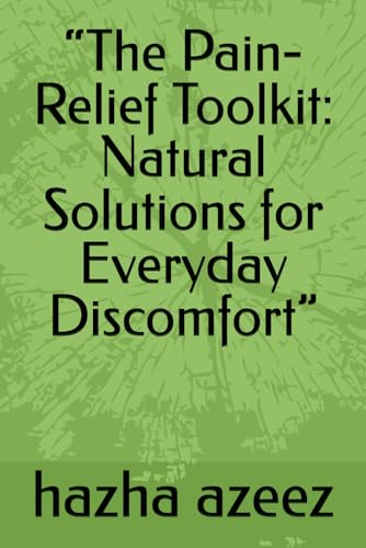 “The Pain-Relief Toolkit: Natural Solutions for Everyday Discomfort” (Paperback)
