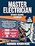 Master Electrician Study Guide: Essential NEC Code Mastery, Expert Techniques and Critical Breakdowns to Ace the Exam + 2000 Q&As with Detailed Explanations (20 Full-Length Tests)