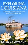 Exploring Louisiana: A Journey Through History and Must-See Destinations Exploring Louisiana: A Journey Through History and Must-See Destinations