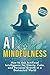 AI Mindfulness: How to Use ...