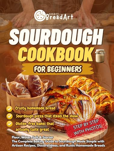 SOURDOUGH Cookbook for Beginner: Flour, Water, Salt & Starter. The Complete Baking Guide to Sourdough Made Simple with Artisan Recipes, Discard Ideas, and Rustic Homemade Breads (Kindle Edition)
