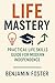 Life Mastery: Practical Lif...