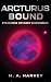 Arcturus Bound Starborne Odyssey Chronicles by M.A. Harvey Arcturus Bound Starborne Odyssey Chronicles by M.A. Harvey