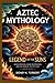 Aztec Mythology: Legend of ...