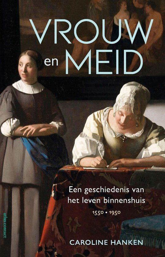 Vrouw en meid. Een geschiedenis van het leven binnenshuis, 1550-1950 (Paperback)