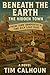 Beneath the Earth: The Hidd...